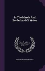 In the March and Borderland of Wales - Arthur Granville Bradley (author)