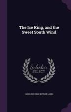 The Ice King, and the Sweet South Wind - Caroline Hyde Butler Laing (author)