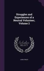 Struggles and Experiences of a Neutral Volunteer, Volume 2 - John Furley (author)