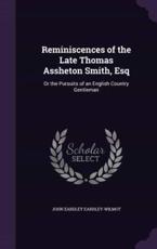 Reminiscences of the Late Thomas Assheton Smith, Esq - John Eardley Eardley-Wilmot