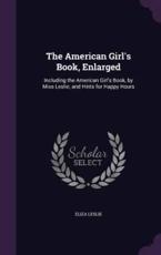 The American Girl's Book, Enlarged - Eliza Leslie (author)
