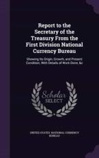 Report to the Secretary of the Treasury From the First Division National Currency Bureau - United States National Currency Bureau (creator)