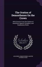 The Oration of Demosthenes On the Crown - Aeschines, Demosthenes, Martin Luther D'Ooge