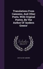 Translations from Camoens, and Other Poets, with Original Poetry, by the Author of 'Modern Greece' - Luis Vaz De Camoens (creator)