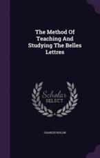 The Method of Teaching and Studying the Belles Lettres - Charles Rollin (author)