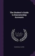 The Student's Guide to Executorship Accounts - Roger Neale Carter (author)