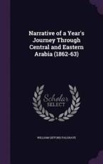 Narrative of a Year's Journey Through Central and Eastern Arabia (1862-63) - William Gifford Palgrave (author)