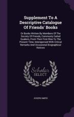 Supplement to a Descriptive Catalogue of Friends' Books - Dr Joseph Smith (author)