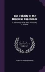 The Validity of the Religious Experience - George Alexander Barrow (author)