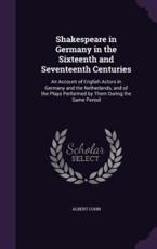 Shakespeare in Germany in the Sixteenth and Seventeenth Centuries - Albert Cohn (author)