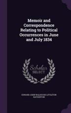 Memoir and Correspondence Relating to Political Occurrences in June and July 1834 - Edward John Walhouse Littleto Hatherton (author)