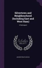 Silvertown and Neighbourhood (Including East and West Ham) - Archer Philip Crouch (author)