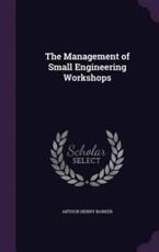 The Management of Small Engineering Workshops - Arthur Henry Barker (author)
