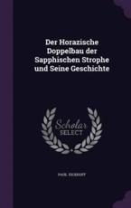 Der Horazische Doppelbau Der Sapphischen Strophe Und Seine Geschichte - Paul Eickhoff