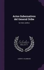 Actos Gubernativos del General Oribe - Alberto Palomeque