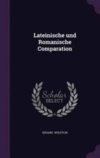 Lateinische Und Romanische Comparation - Eduard Wolfflin (author)