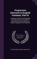 Progressive Exercises in English Grammar, Part Iii - Richard Green Parker, Professor of Entomology Fox