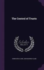 The Control of Trusts - John Bates Clark (author)