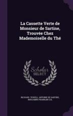 La Cassette Verte de Monsieur de Sartine, Trouvee Chez Mademoiselle Du the - Antoine De Sartine Benjamin Fr Tickell (author)