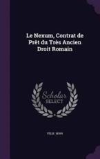 Le Nexum, Contrat de Pret Du Tres Ancien Droit Romain - Felix Senn (author)