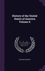 History of the United States of America Volume 6 - Professor Richard Hildreth