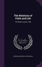 The Relations of Faith and Life - Arthur Crawshay Alliston Hall (author)