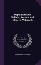 Popular British Ballads, Ancient and Modern, Volume 3 - Reginald Brimley Johnson