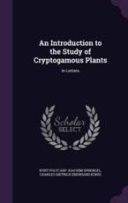 An Introduction to the Study of Cryptogamous Plants - Kurt Polycarp Joachim Sprengel, Charles Dietrich Eberhard KÃ¶nig