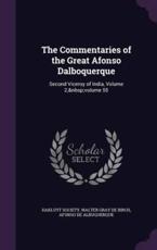 The Commentaries of the Great Afonso Dalboquerque - Hakluyt Society (creator), Walter Gray De Birch (author), Afonso De Albuquerque (author)