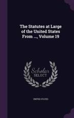 The Statutes at Large of the United States From ..., Volume 19 - United States (creator)