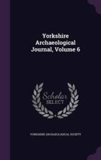 Yorkshire Archaeological Journal, Volume 6 - Yorkshire Archaeological Society (creator)
