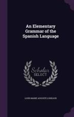 An Elementary Grammar of the Spanish Language - Louis Marie Auguste Loiseaux (author)