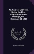 An Address Delivered Before the New-England Society of Brooklyn, N.Y., December 21, 1849 - N 1796-1877 Cleaveland (author)