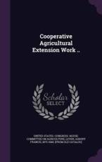 Cooperative Agricultural Extension Work .. - United States Congress House Committe (creator)