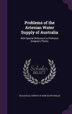Problems of the Artesian Water Supply of Australia - Geological Survey of New South Wales (creator)
