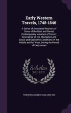 Early Western Travels, 1748-1846 - Reuben Gold Thwaites