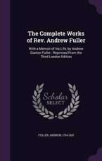 The Complete Works of REV. Andrew Fuller - Andrew Fuller (author)
