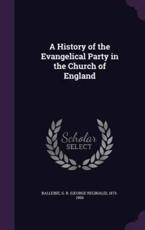 A History of the Evangelical Party in the Church of England - G R 1873-1966 Balleine (author)