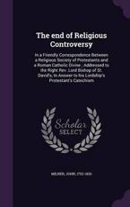 The End of Religious Controversy - Professor John Milner