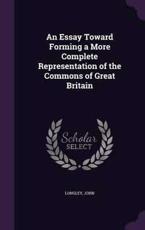 An Essay Toward Forming a More Complete Representation of the Commons of Great Britain - John Longley (author)
