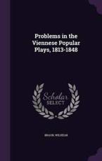 Problems in the Viennese Popular Plays, 1813-1848 - Wilhelm Braun (author)