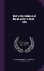 The Descendants of Hugh Amory, 1605-1805 - Gertrude E B 1852 Meredith