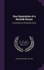 One Generation of a Norfolk House - 1823-1914 Augustus Jessopp (author)