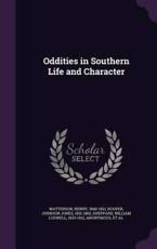 Oddities in Southern Life and Character - Henry Watterson, Johnson Jones Hooper, William Ludwell Sheppard