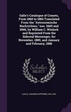 Galle's Catalogue of Comets, From 1860 to 1884 Translated From the 