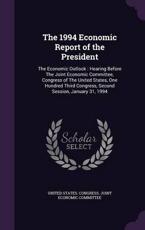The 1994 Economic Report of the President - United States Congress Joint Economic (creator)