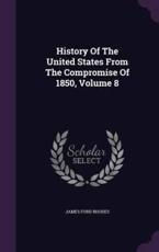 History of the United States from the Compromise of 1850, Volume 8 - James Ford Rhodes (author)