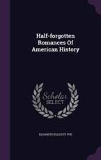 Half-Forgotten Romances of American History - Elisabeth Ellicott Poe (author)