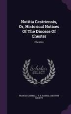 Notitia Cestriensis, Or, Historical Notices of the Diocese of Chester - Francis Gastrell (author)