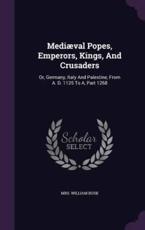 MediÃ¦val Popes, Emperors, Kings, And Crusaders - Mrs William Busk
